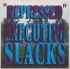 Executive Slacks - Repressed- The Best Of Executive Slacks